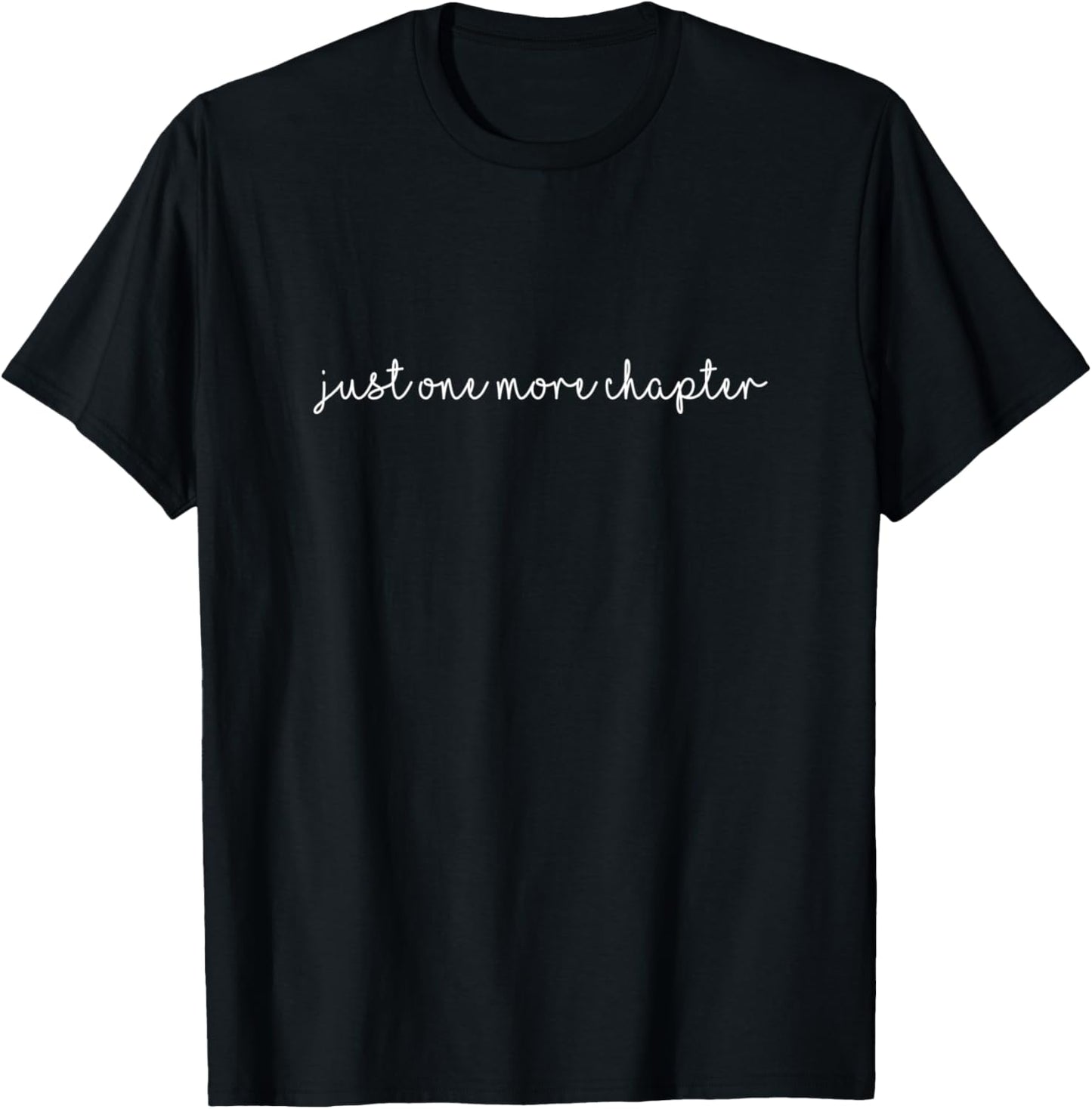 Just One More Chapter Cute Script Font Reader Reading Books T-Shirt - T-Shirt | Black