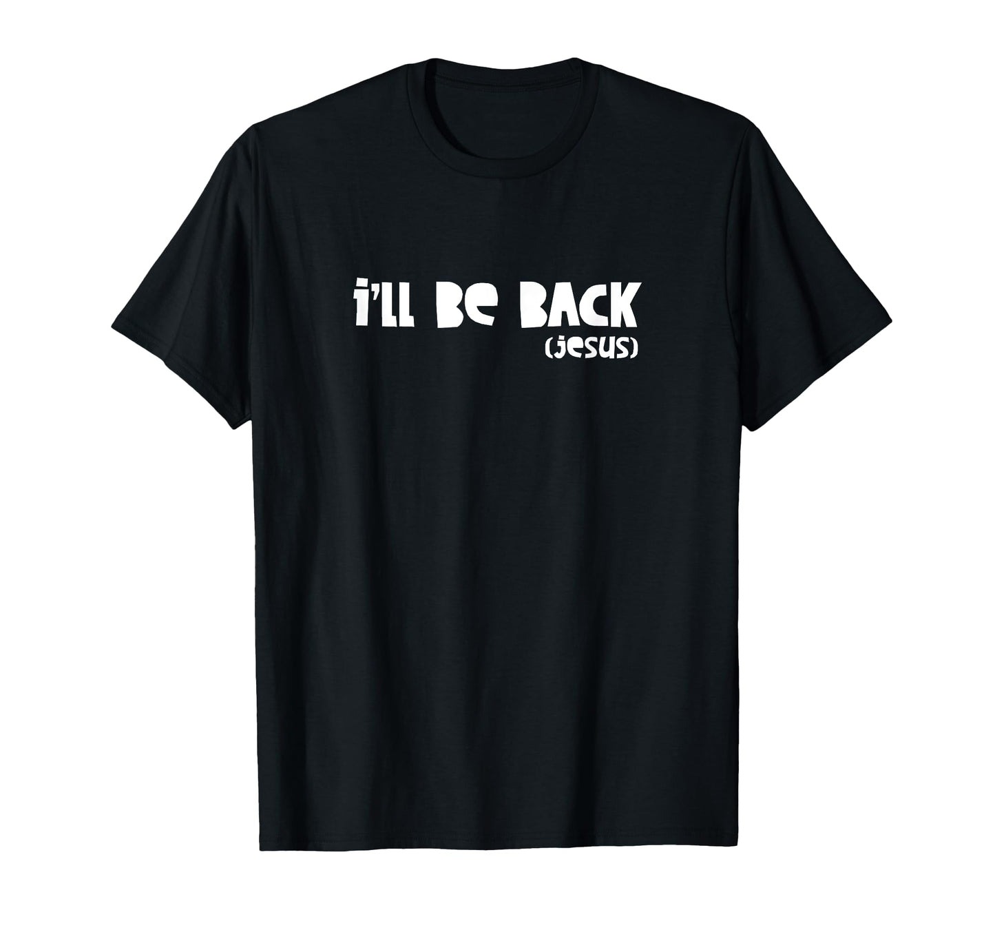 I'll Be Back Jesus - Religious, Christian, Faith - Write T-Shirt