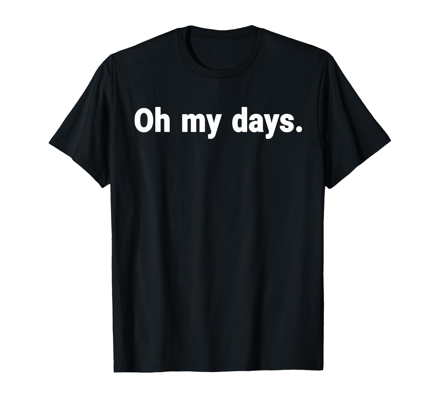 Oh My Days T-Shirt