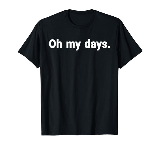 Oh My Days T-Shirt