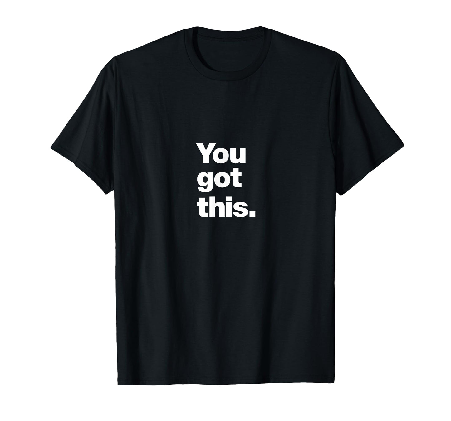 You got this. | A design that says You got this. T-Shirt
