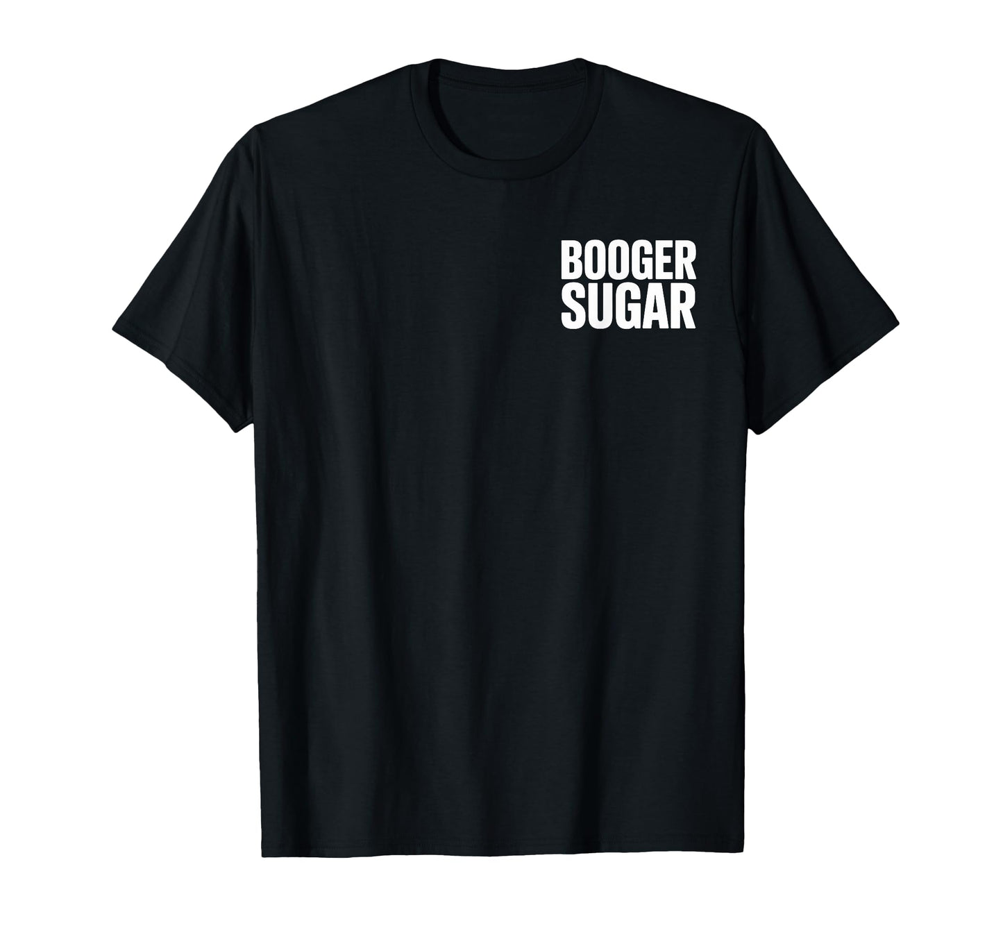 BOOGER SUGAR Funny Text Humor T-Shirt