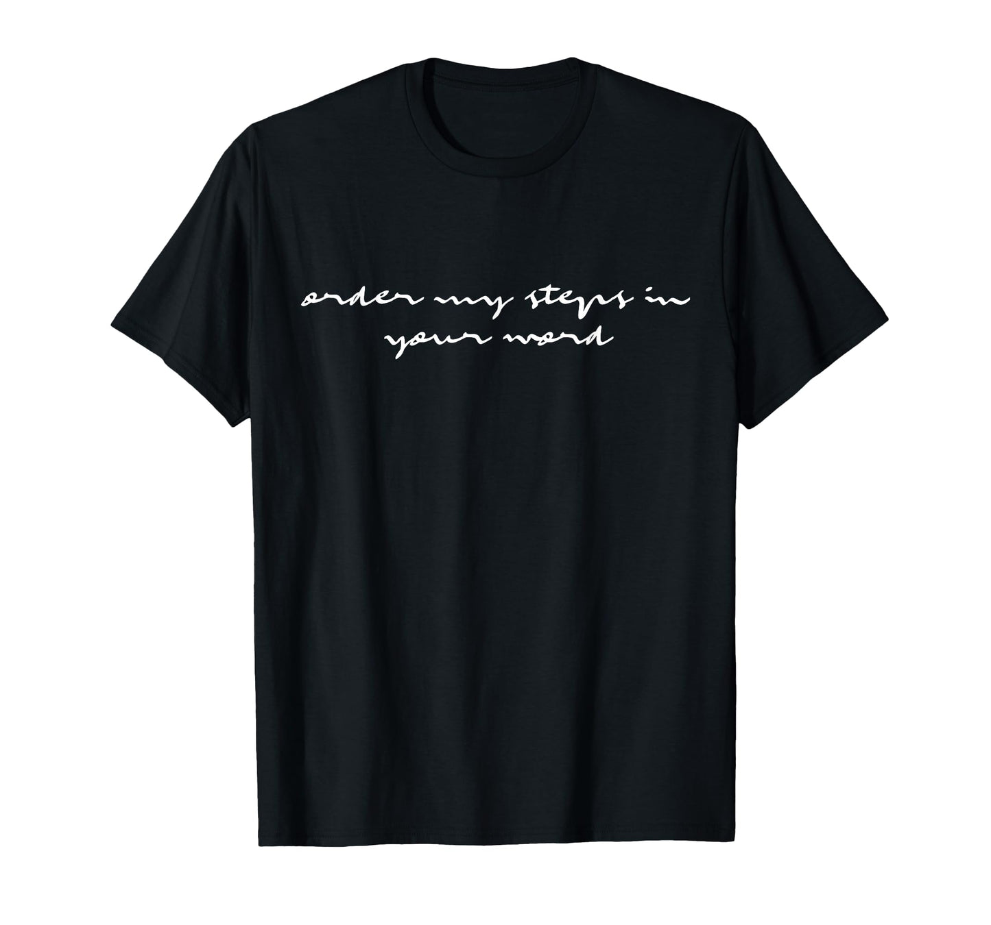 Order My Steps In Your Word Christian Bible Scripture Gifts T-Shirt