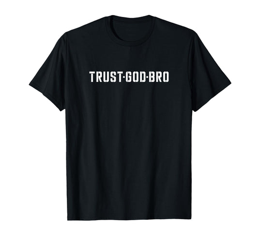 Funny Christian Trust God Bro Fun Jesus Christ Inspirational T-Shirt