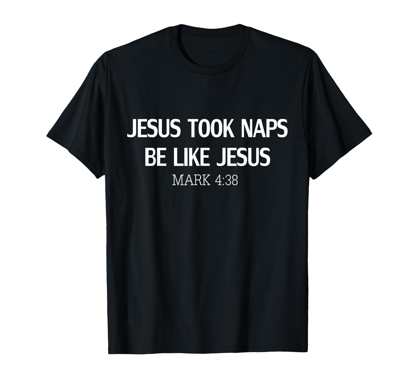 Funny Jesus Took Naps Be Like Jesus Mark 4:38 T-Shirt