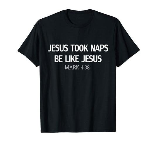 Funny Jesus Took Naps Be Like Jesus Mark 4:38 T-Shirt