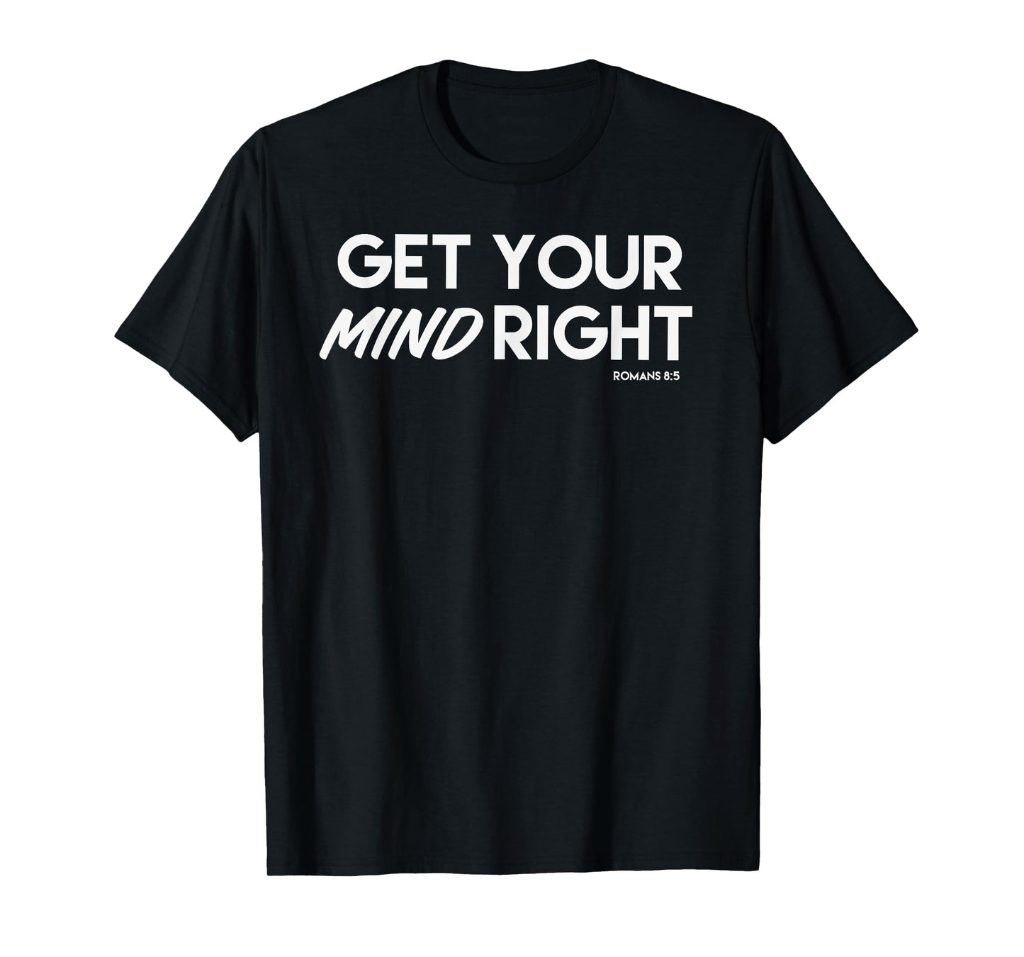 Get Your Mind Right Live by the Spirit Romans 8:5 T-Shirt
