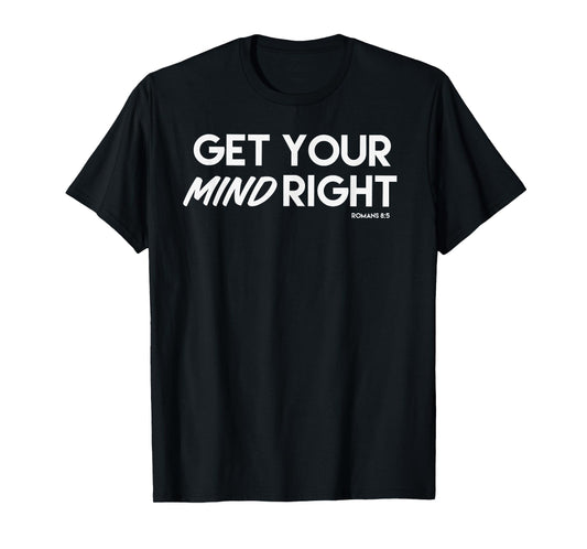 Get Your Mind Right Live by the Spirit Romans 8:5 T-Shirt