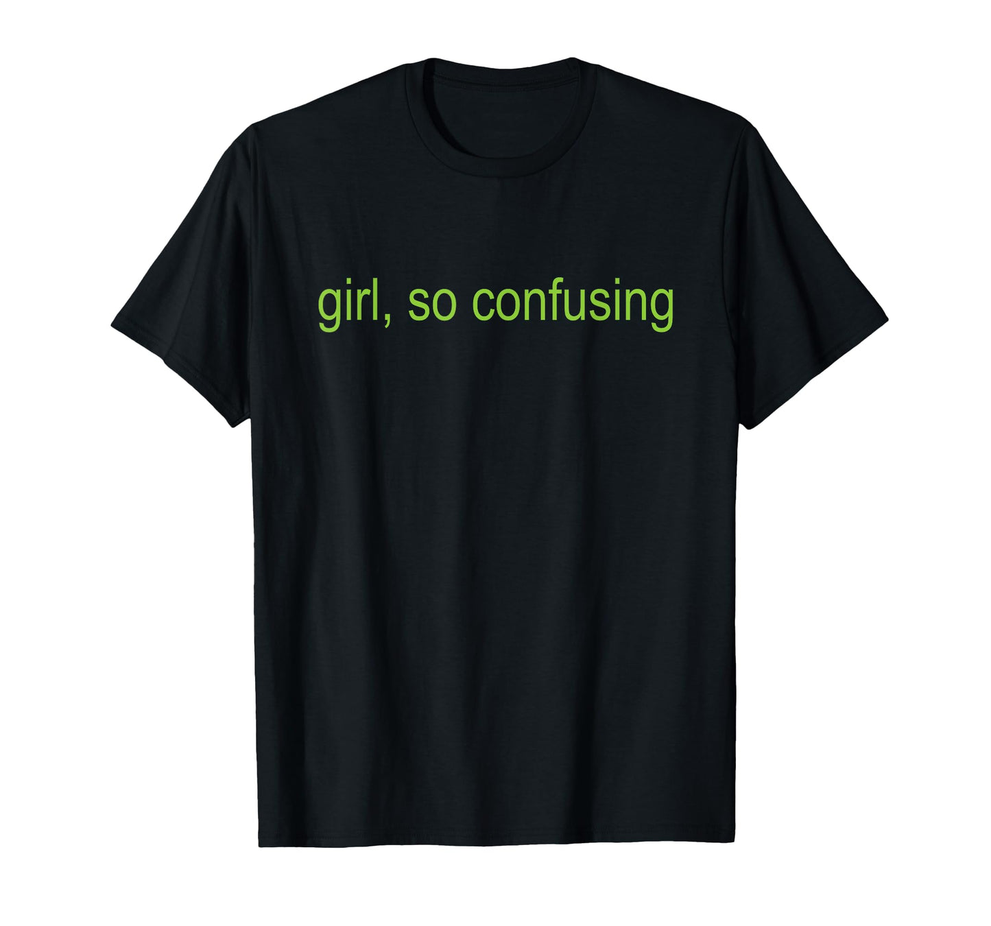 Girl So Retro Confusing Green Text Sarcastic Quote T-Shirt