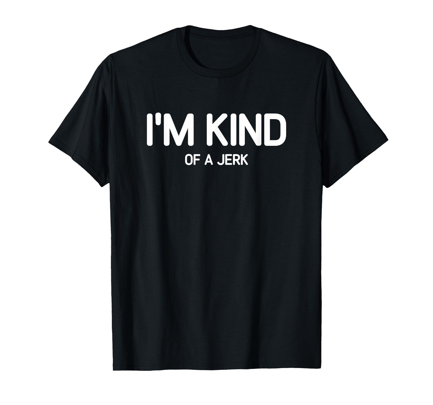 I'm Kind of A Jerk, Funny, Jokes, Sarcastic T-Shirt, Small, Black