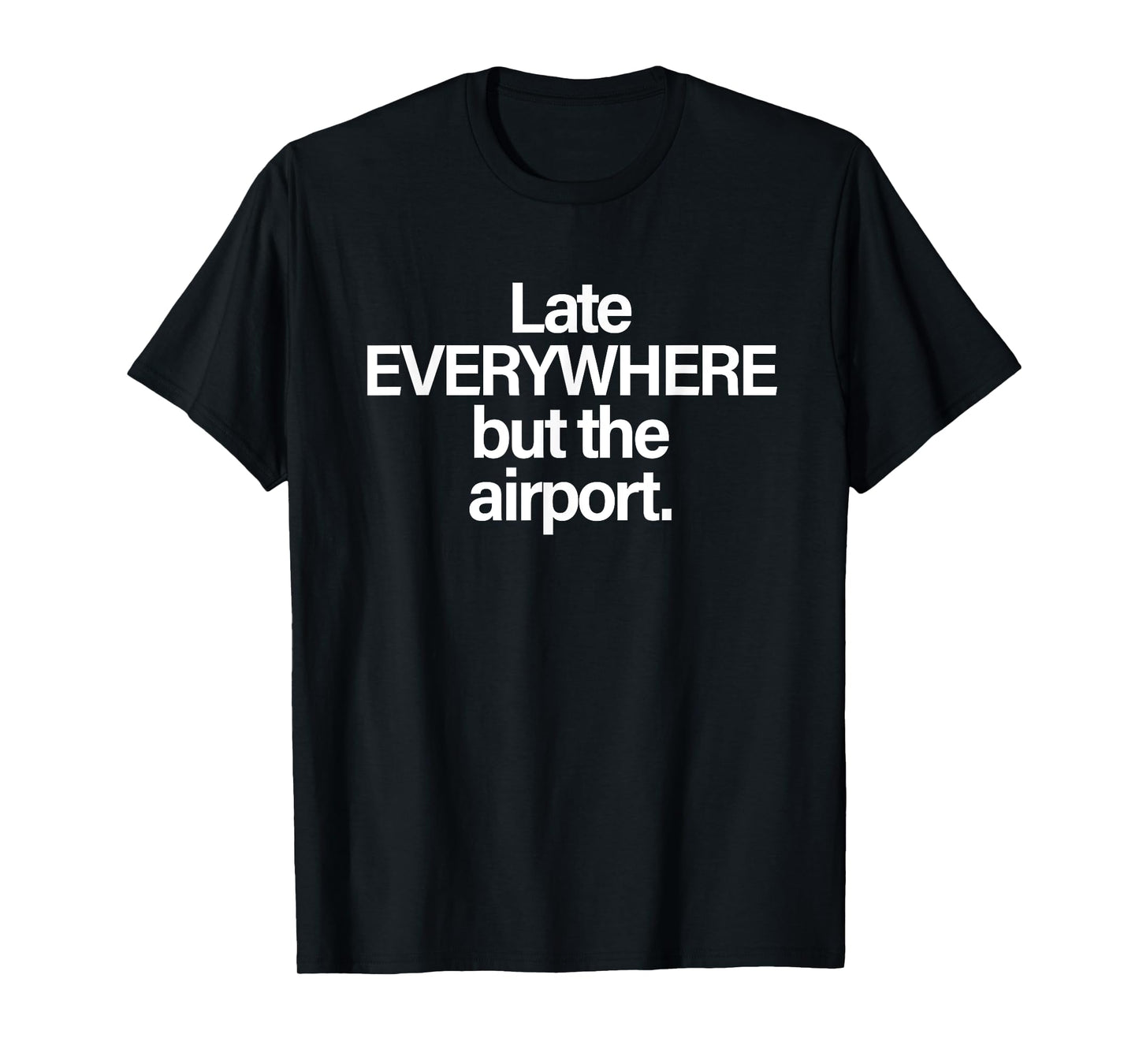 Late Everywhere But The Airport Funny T-Shirt