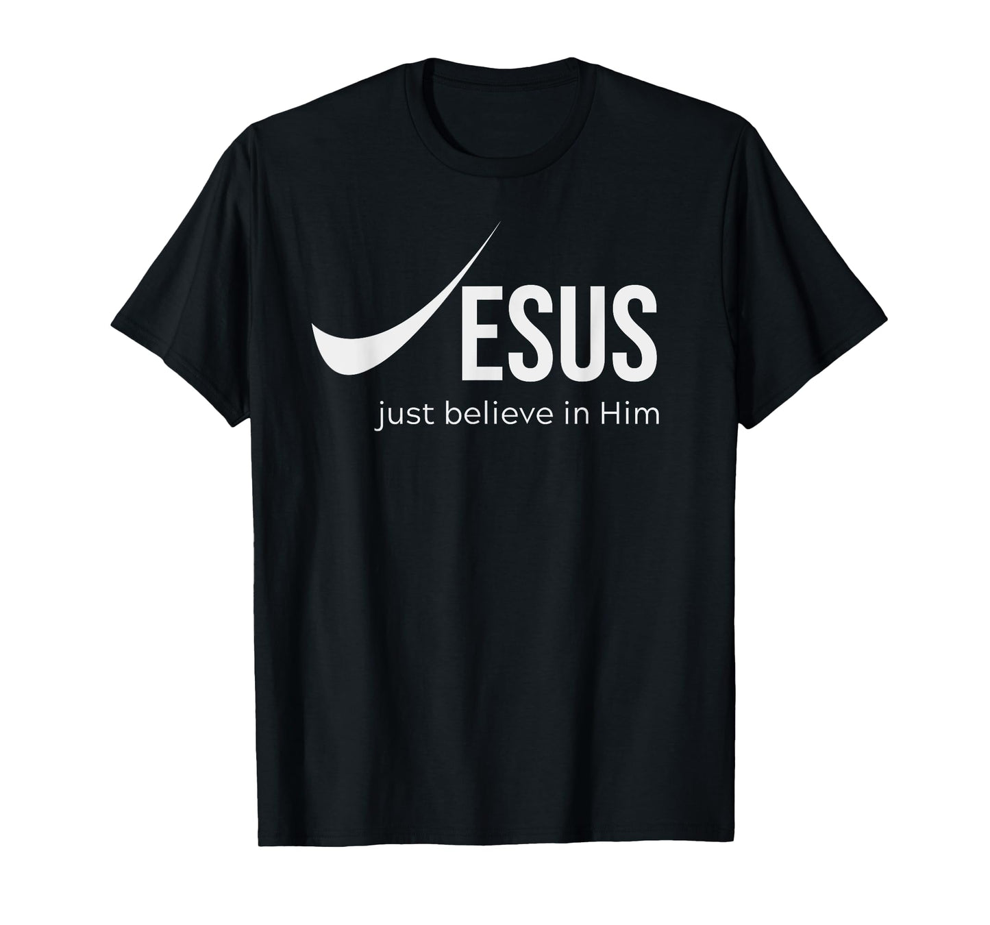 Jesus Just Believe in Him Christian Tee for Men and Women T-Shirt