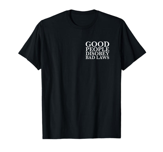good people disobey bad laws (Front and Back Printed) T-Shirt