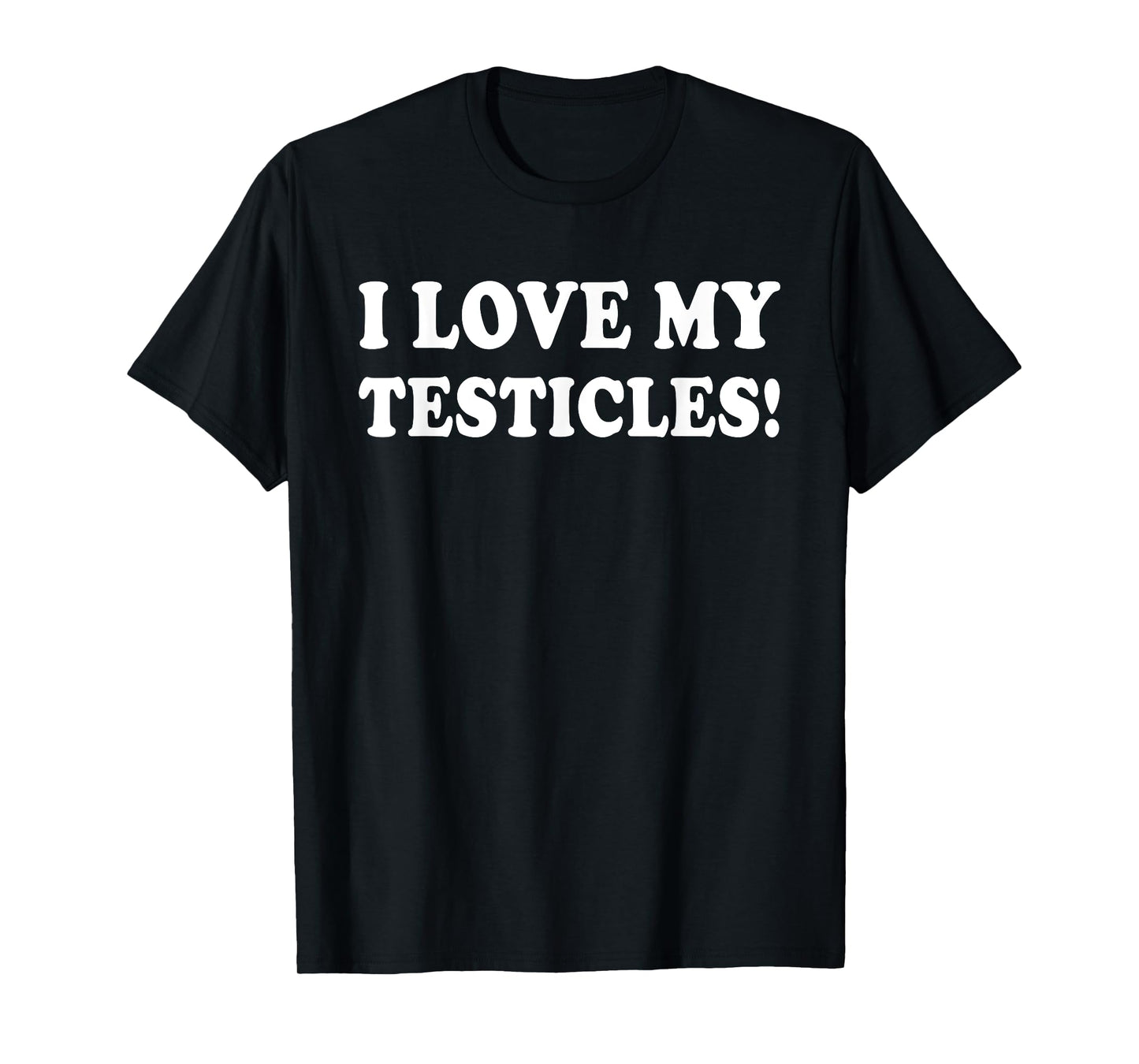 I Love My Testicles T-Shirt