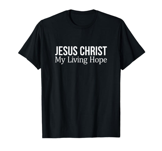 Jesus Christ - My Living Hope - T-Shirt