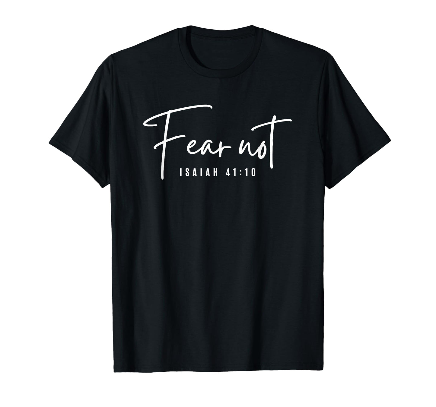 Fear Not Isaiah 41:10 Inspirational Quote,Christian Tee T-Shirt