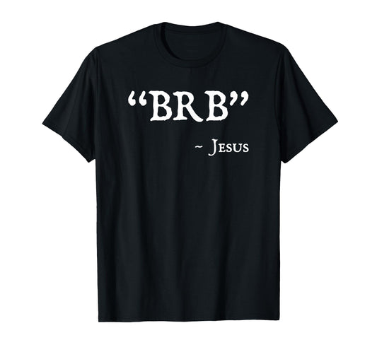 BRB Jesus Merch - Funny Easter Christian Religious Faith T-Shirt