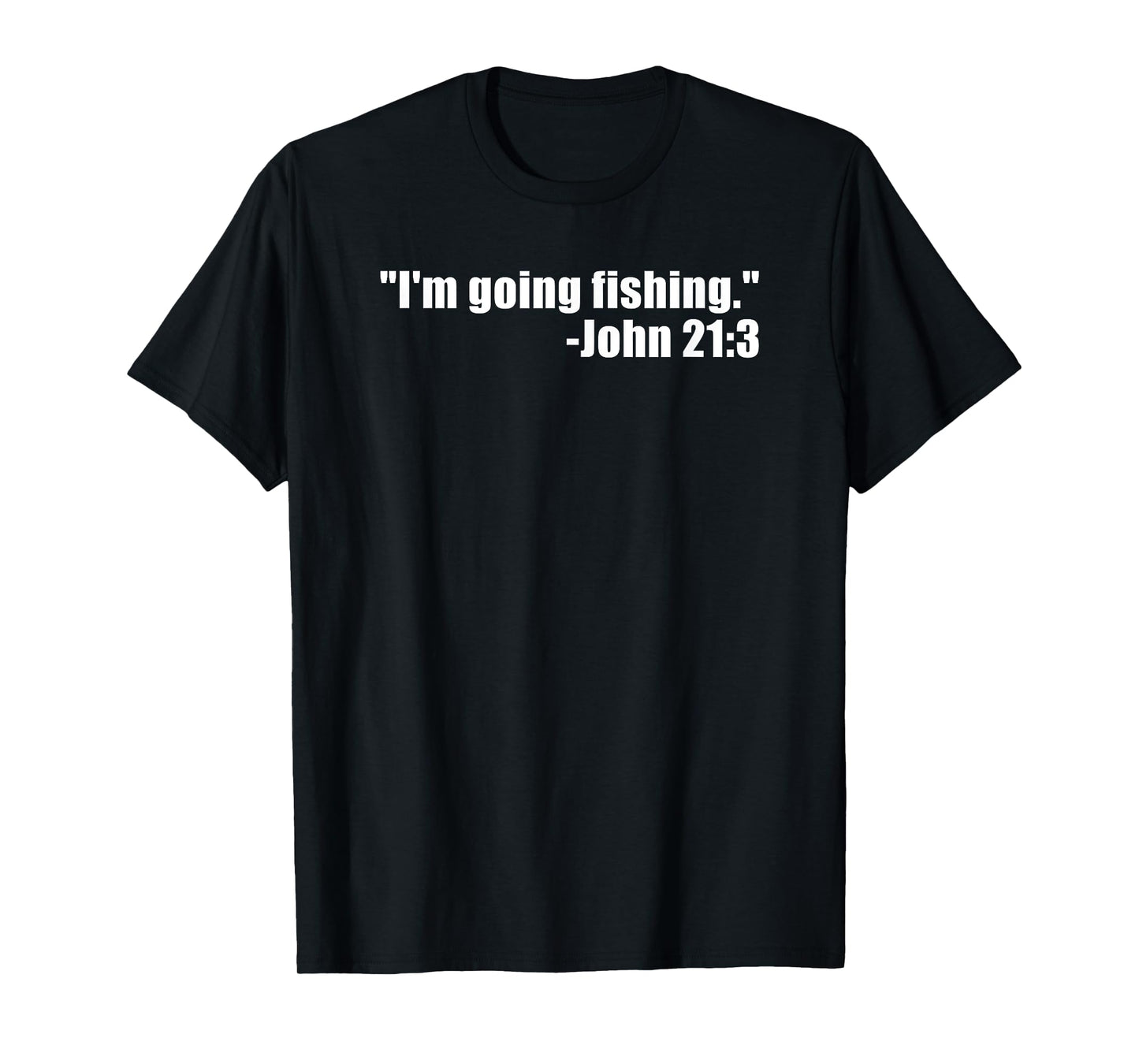 I'm Going Fishing Funny Bible Verse Fisherman Quote T-Shirt