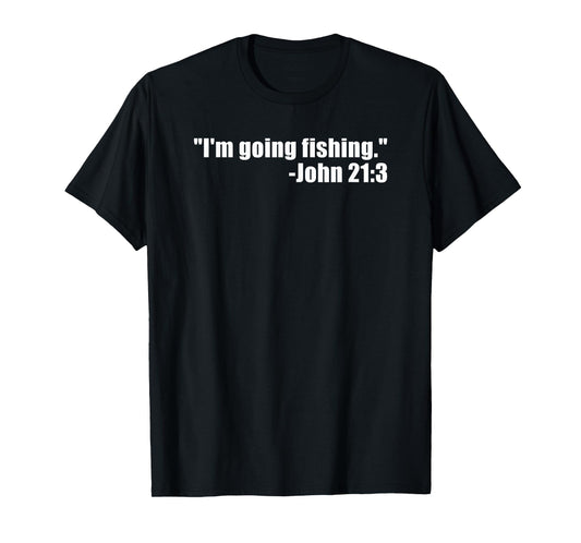 I'm Going Fishing Funny Bible Verse Fisherman Quote T-Shirt