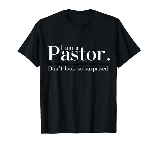 I'm a Pastor. Don't look so surprised Preacher T-Shirt