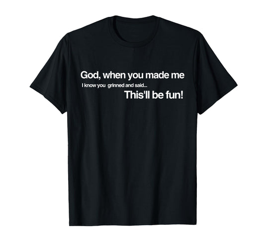 God Grinned and Said It'll be Fun When He Made Me Religious T-Shirt