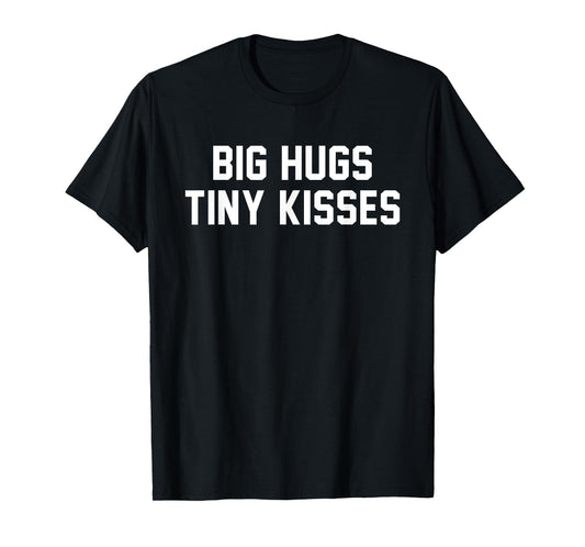 Big Hugs Tiny Kisses Cute Love Quote Romantic Bromance Humor T-Shirt