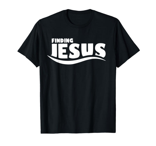 Funny Finding Jesus Christ Christian Design Gift T-Shirt