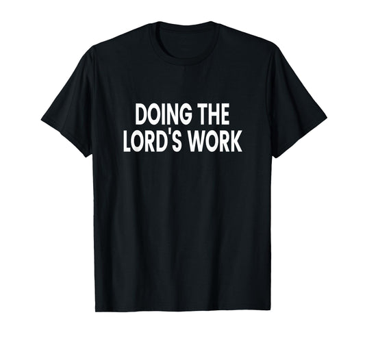Doing The Lord's Work T-Shirt