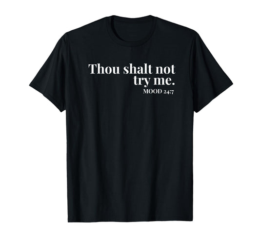 Thou Shalt Not Try Me Mood 24:7 Funny Sassy Bible Design T-Shirt