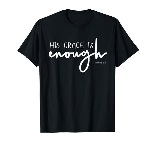 Christian GRACE shirts, HIS GRACE IS ENOUGH 2-Cor-12-9 T-Shirt