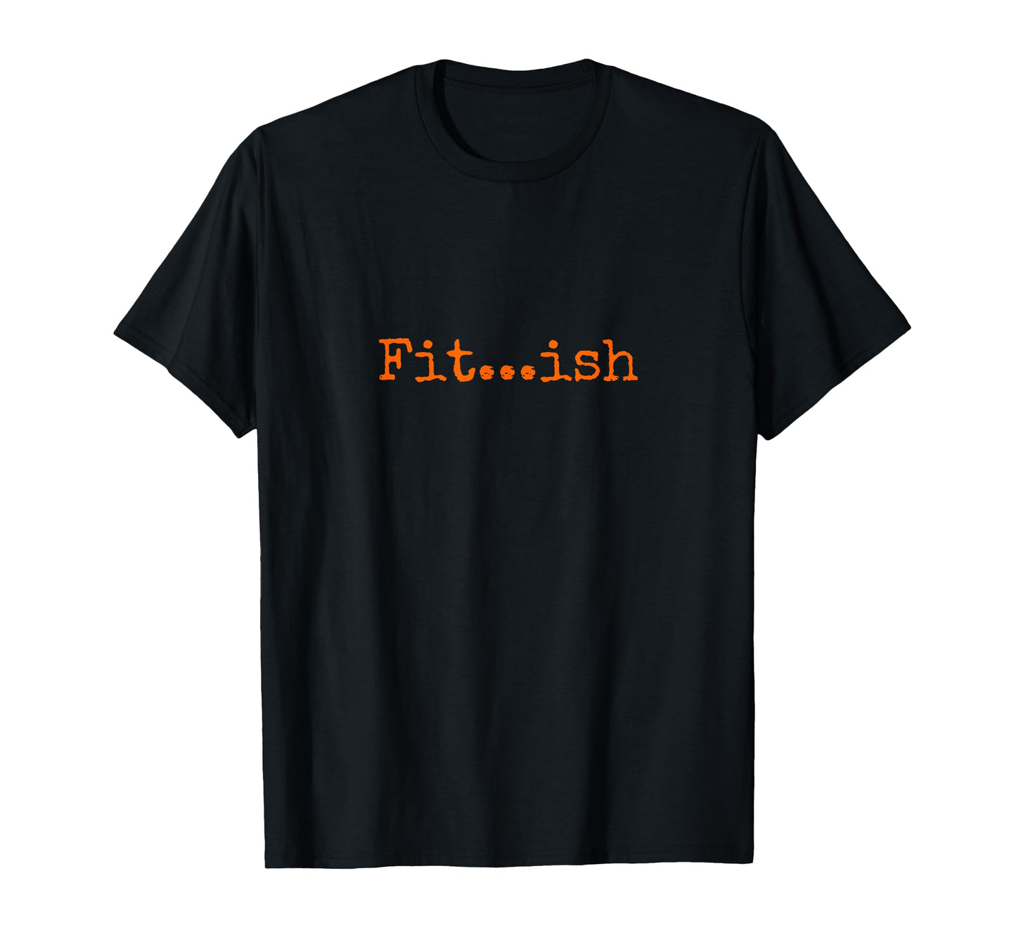 Fit...ish T-Shirt