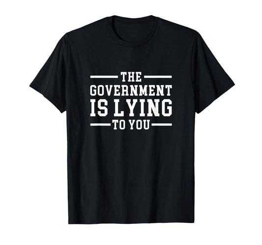 Funny Conspiracy The Government is Lying to You T-Shirt