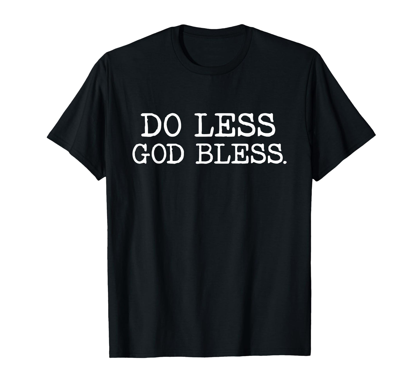 Do Less God Bless God Funny Christian T Shirt T-Shirt