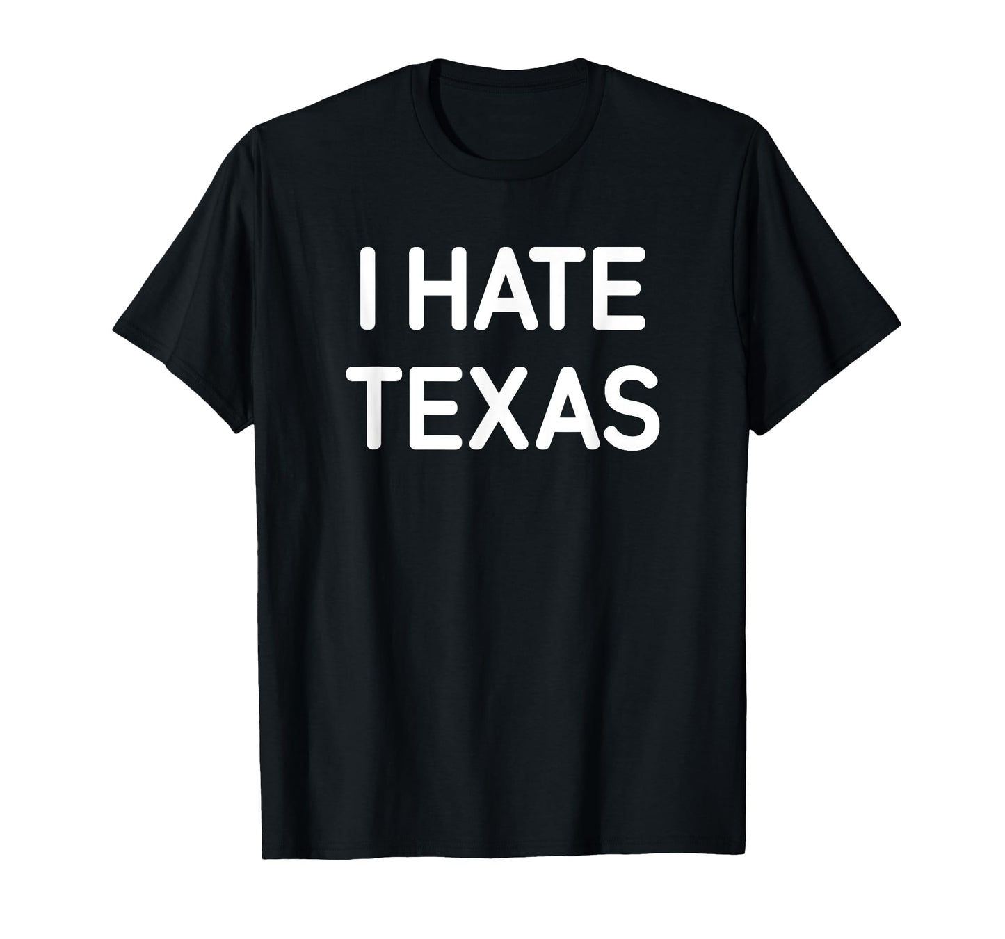 I Hate Texas, Funny, Jokes, Sarcastic T-Shirt