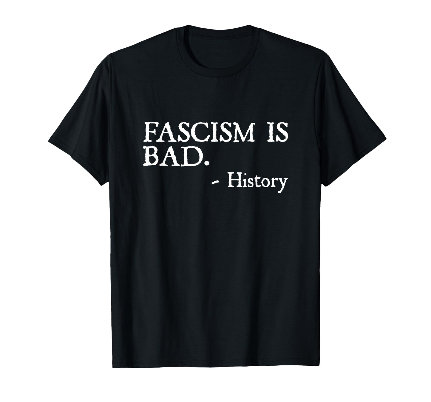 Fascism is Bad Quote – A Sarcastic History Lesson T-Shirt
