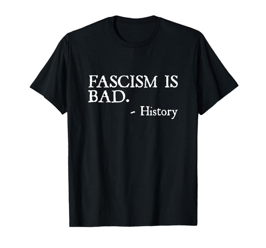 Fascism is Bad Quote – A Sarcastic History Lesson T-Shirt