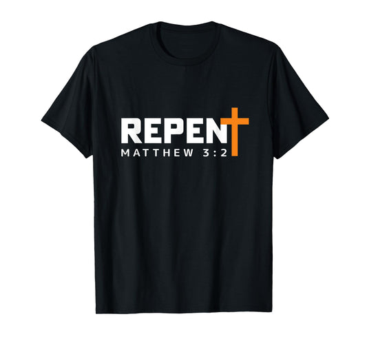 REPENT and Believe the Gospel Matthew 3:2 T-Shirt