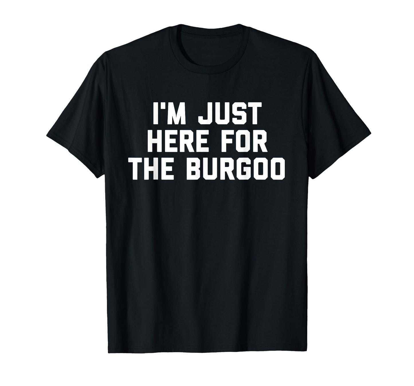 I'm Just Here For The Burgoo Kentucky Foodie T-Shirt