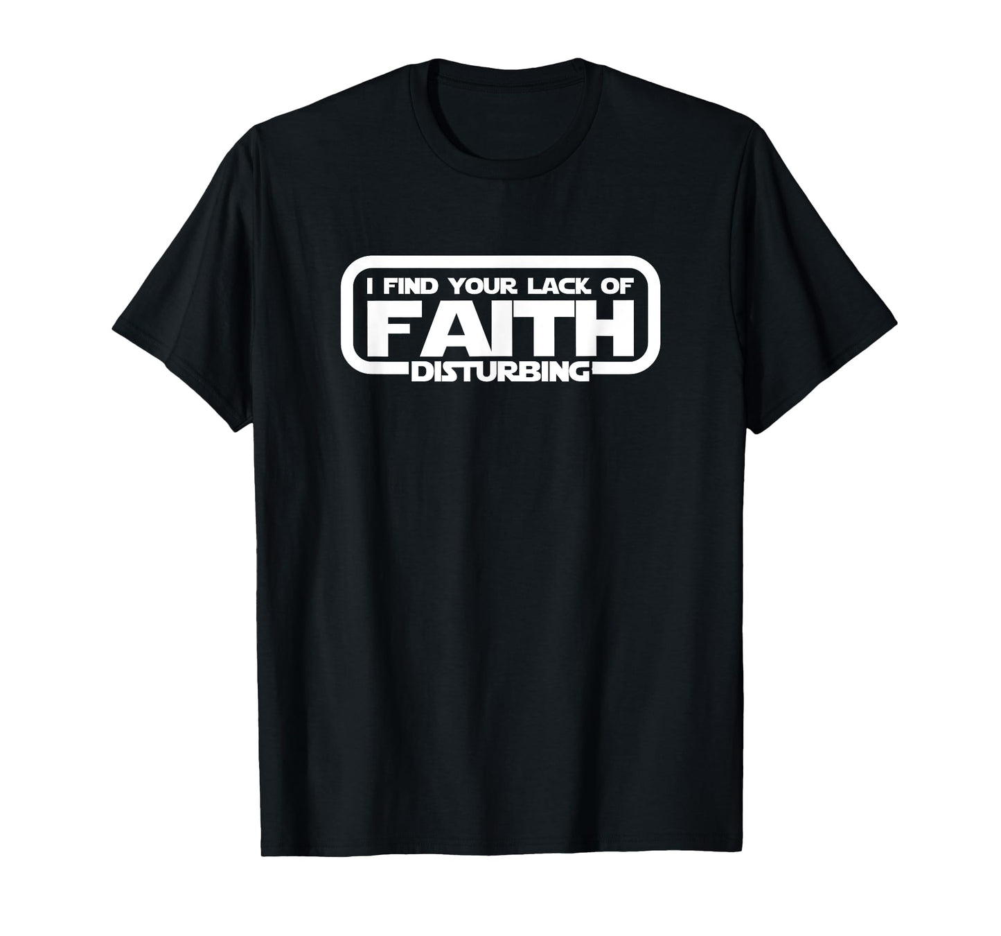 I Find Your Lack Of Faith Disturbing T Shirt T-Shirt