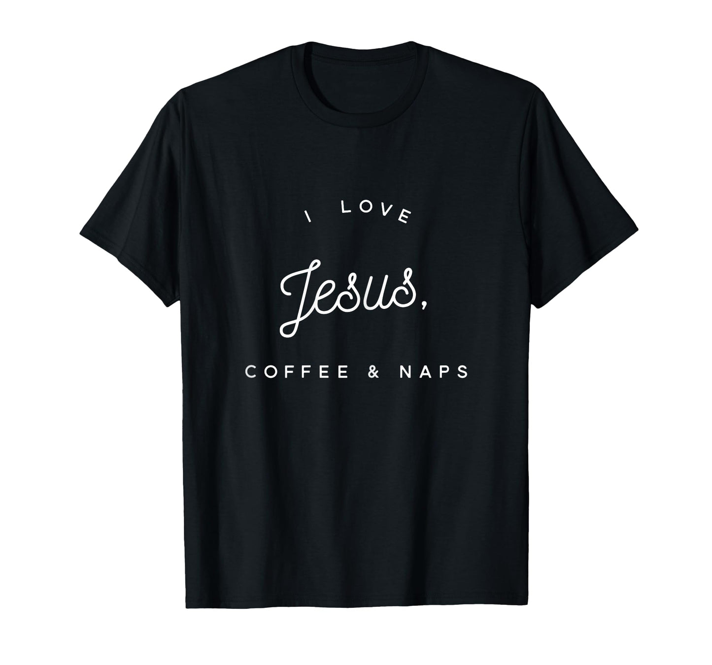 Funny Christian T-Shirt: I Love Jesus, Coffee & Naps T-Shirt