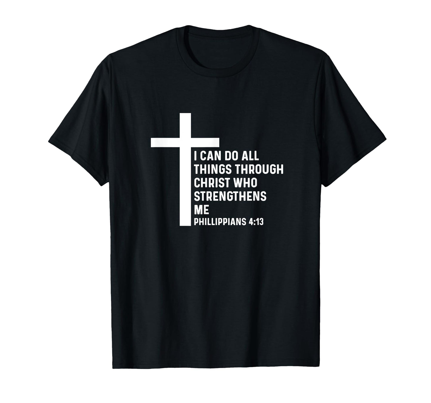 Philippians 4:13 4 13 God Jesus Christian Christ All Things T-Shirt
