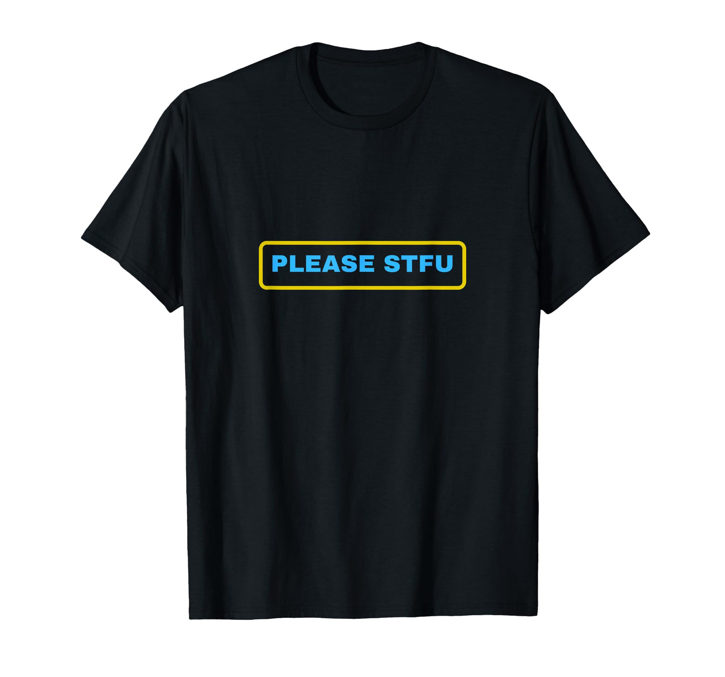 Please STFU T-Shirt