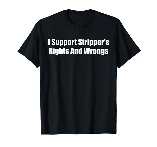 I Support Stripper's Rights And Wrongs T-Shirt
