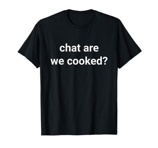 Meme World Unisex-Adults Chat Are We Cooked T-Shirt - Black - Small - Short Sleeve