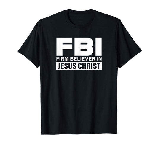FBI - Firm Believer In Jesus Christ T-Shirt