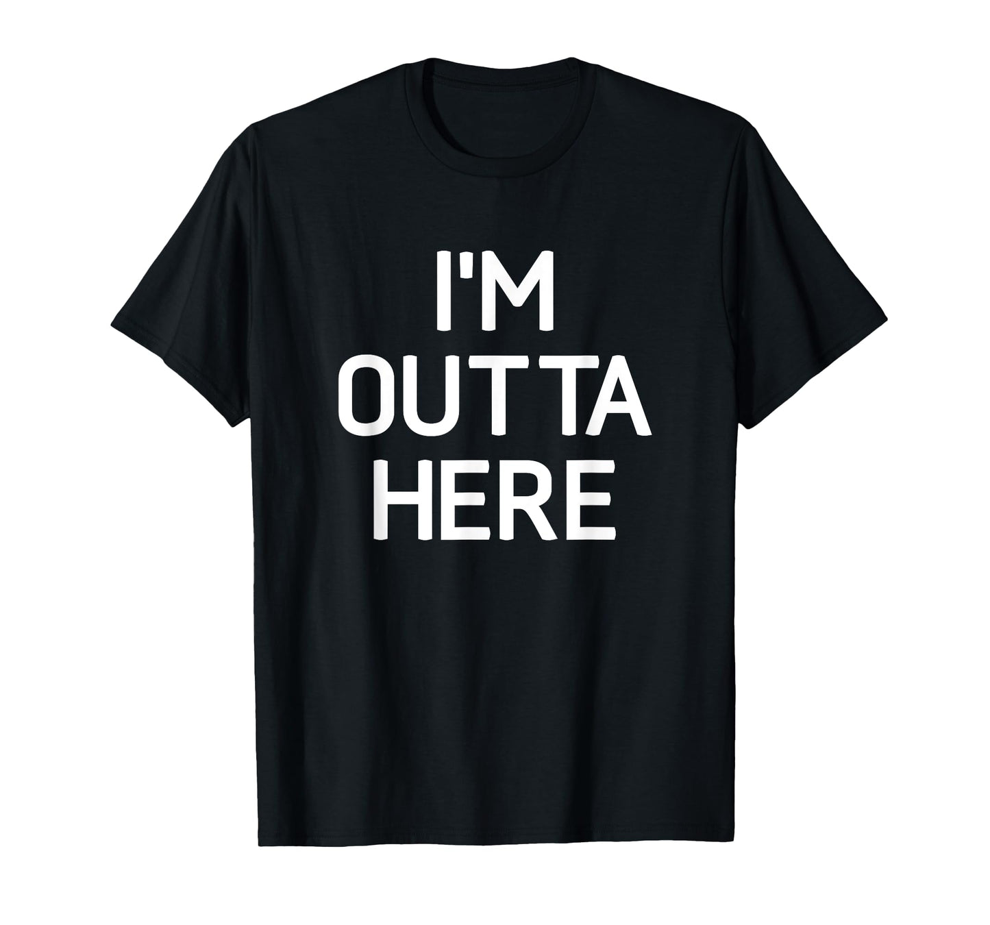 I'm Outta Here, Funny, Jokes, Sarcastic T-Shirt