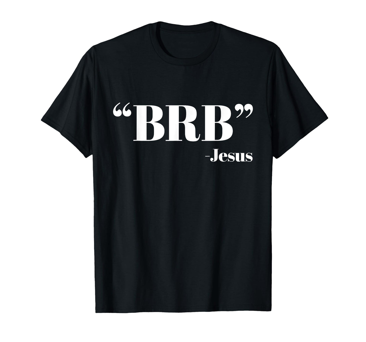 BRB Funny Jesus Quote - Be Right Back Mens Womens Shirt T-Shirt