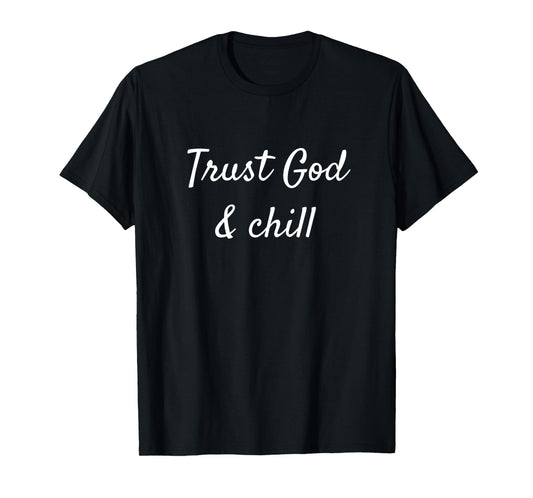 Trust God & Chill Graphic T-Shirt T-Shirt