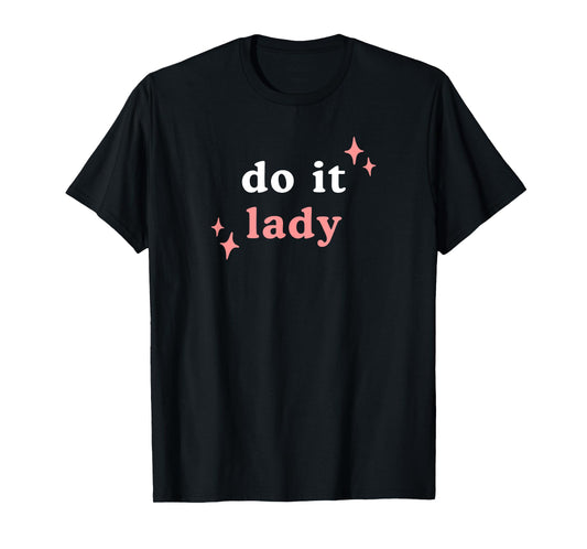 Do It Lady, Chit Quote Funny Positive Trending T-Shirt