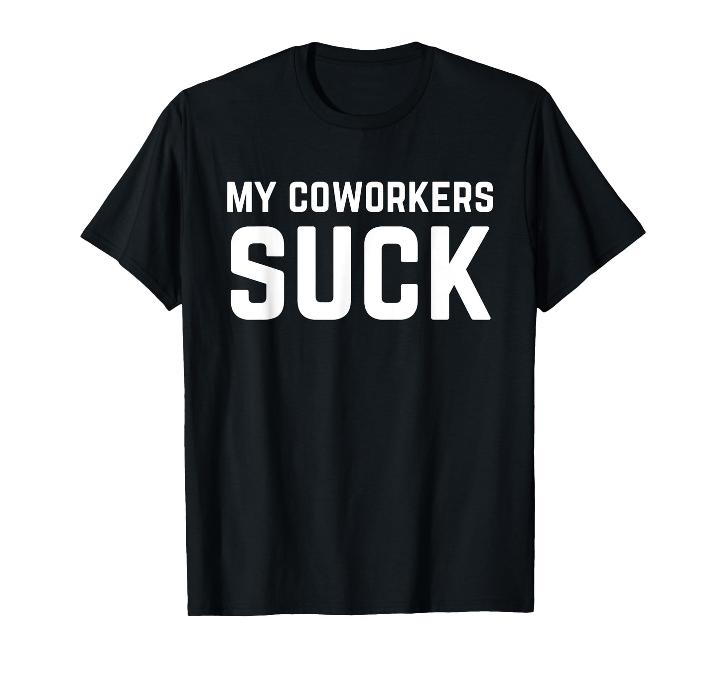 My Coworkers Suck Funny Work Quote T-Shirt